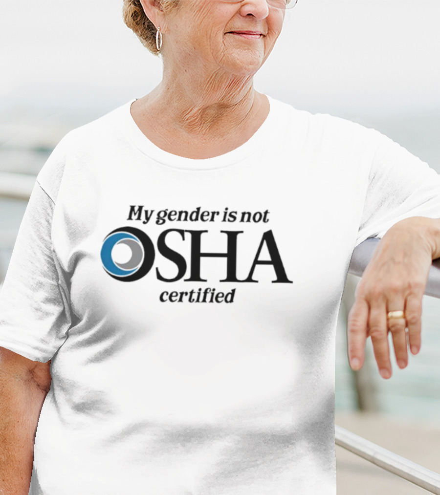 My Gender Is Not OSHA Certified Parody Text And Blue Ring T-Shirt