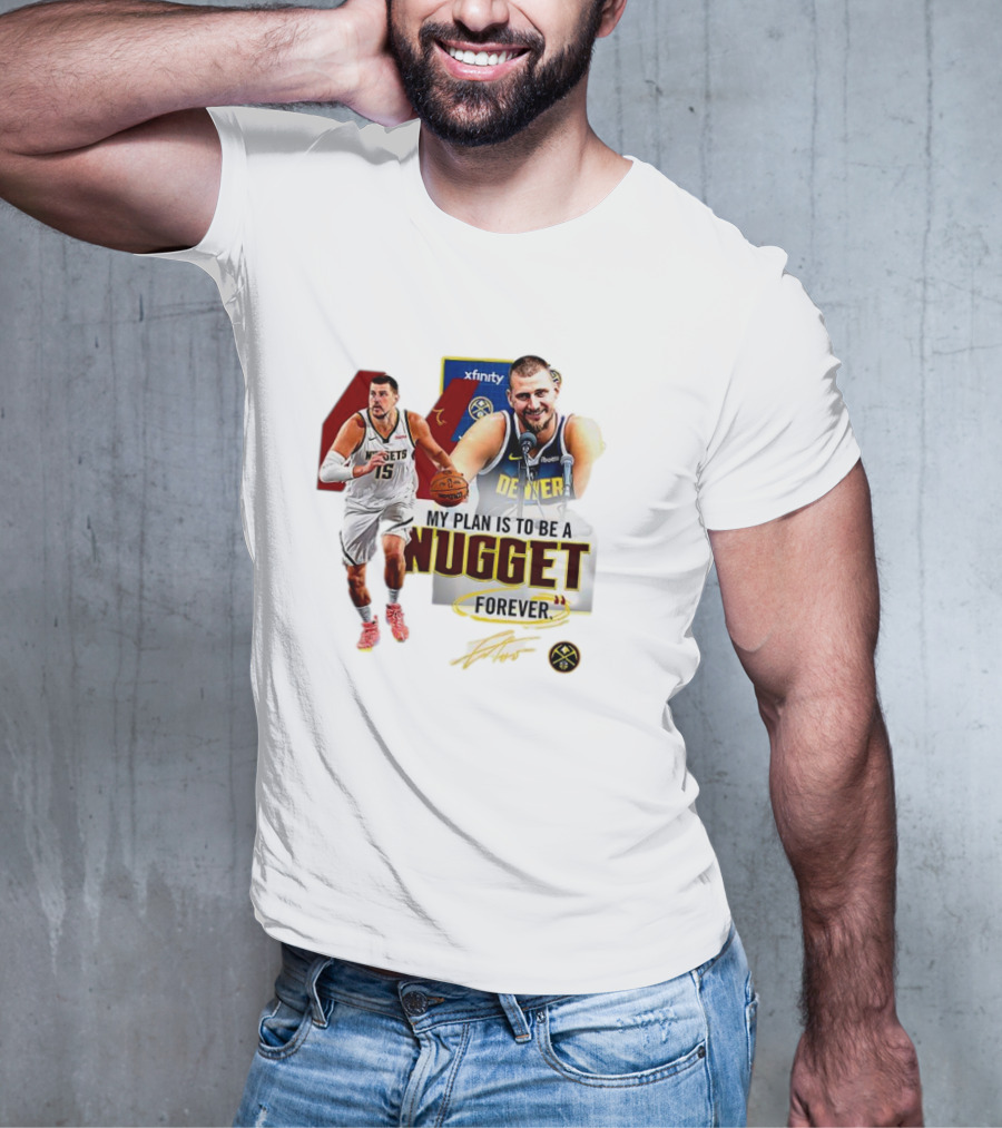 Nikola Jokic Denver Nuggets NBA My Plan Is To Be A Nugget Forever T-Shirt