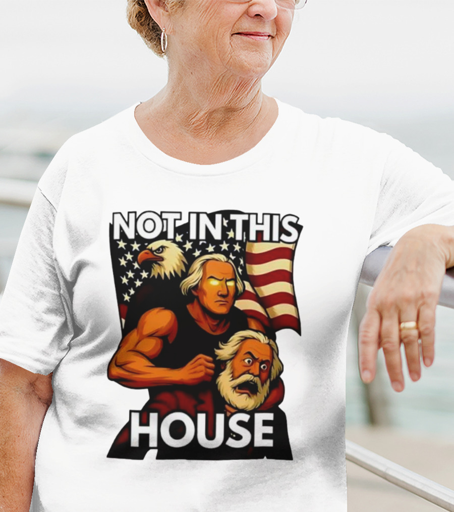 Not In This House George Washington Karl Marx Eagle Flag T-Shirt