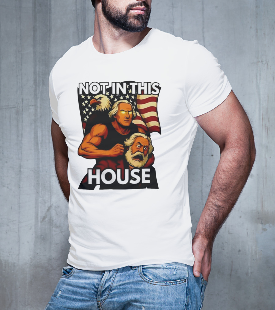 Not In This House George Washington Karl Marx Eagle Flag T-Shirt
