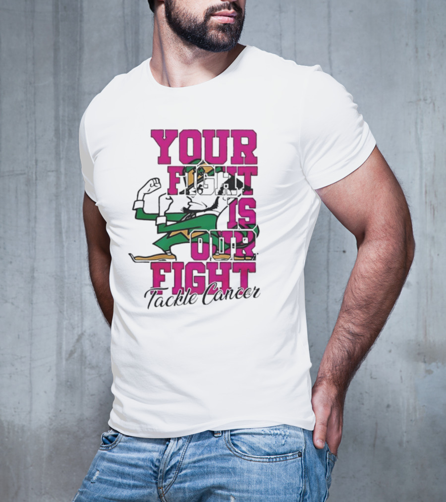 Notre Dame Fighting Irish Mascot Your Fight Is Our Fight Tackle Cancer T-Shirt