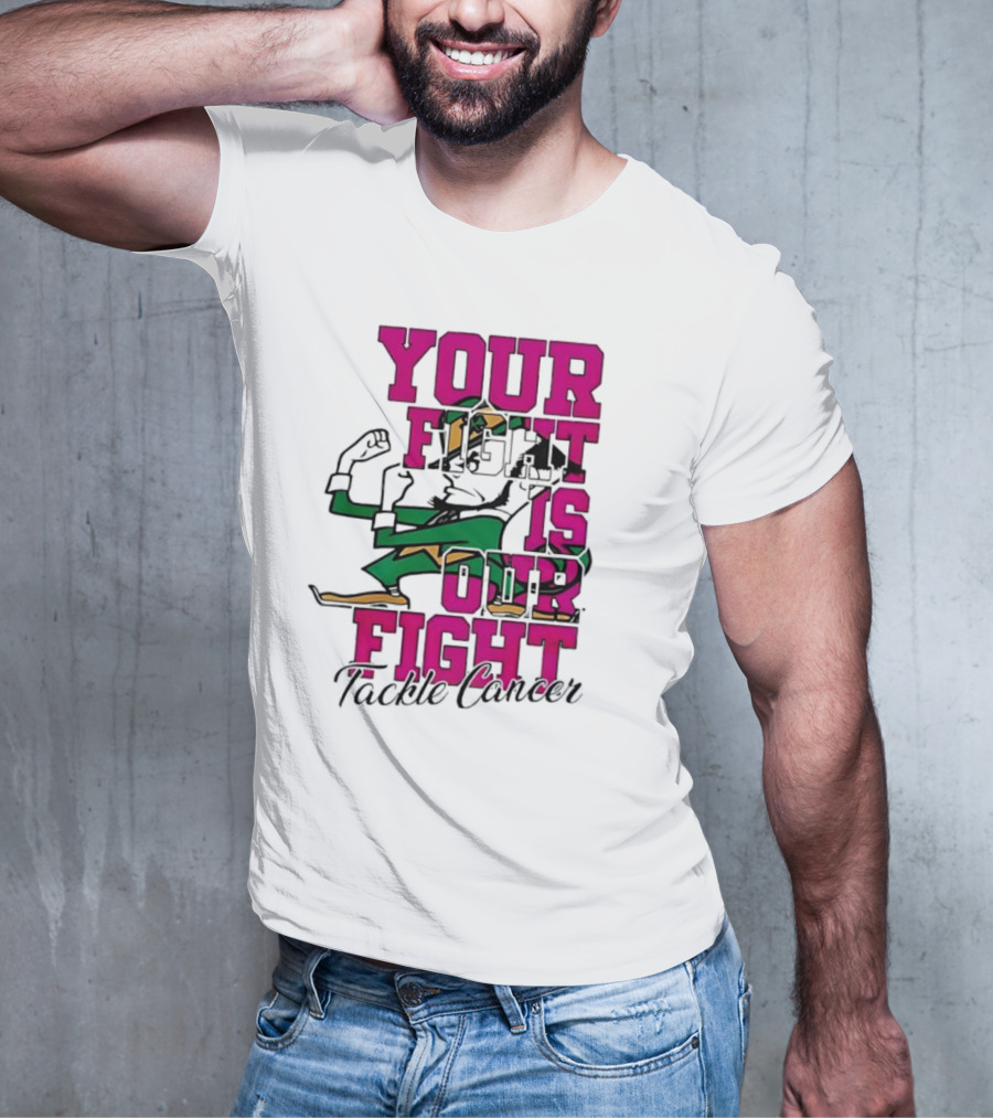 Notre Dame Fighting Irish Mascot Your Fight Is Our Fight Tackle Cancer T-Shirt