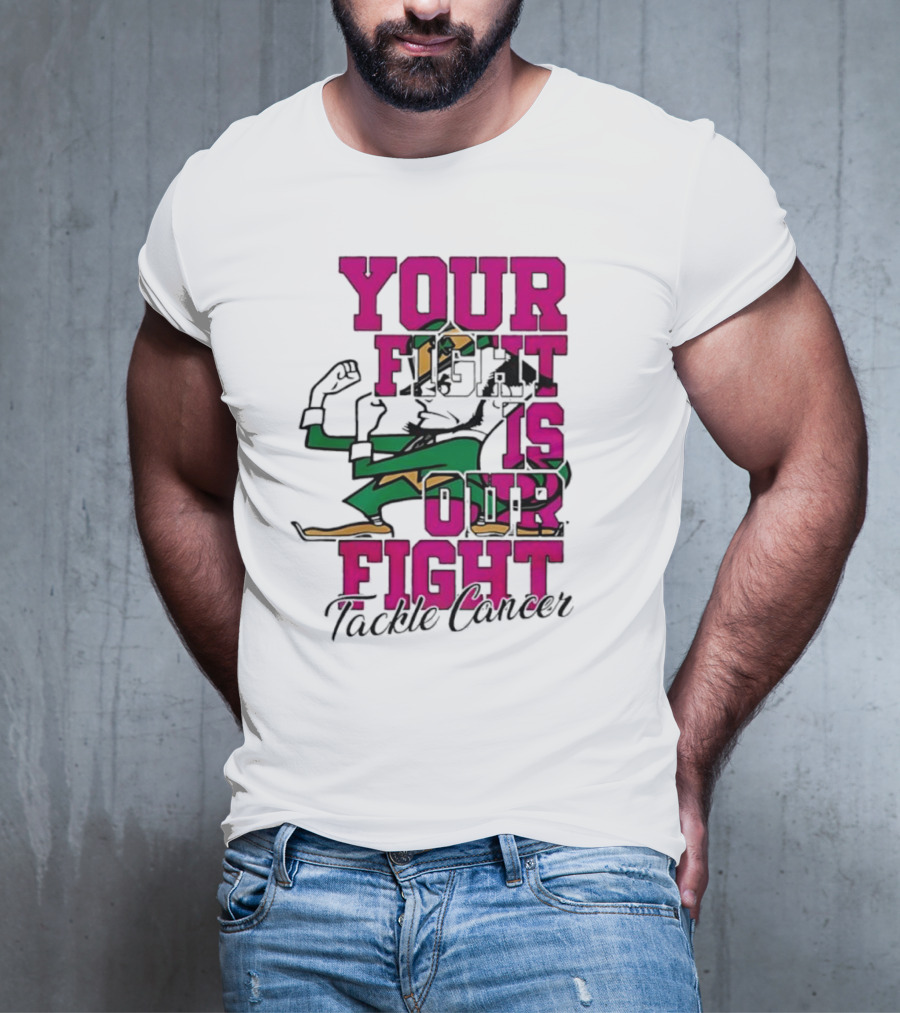 Notre Dame Fighting Irish Mascot Your Fight Is Our Fight Tackle Cancer T-Shirt