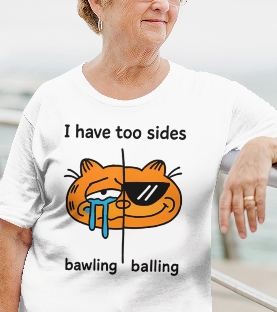 Orbital I Have Too Sides Bawling And Balling Iconic Cat Parody T-Shirt