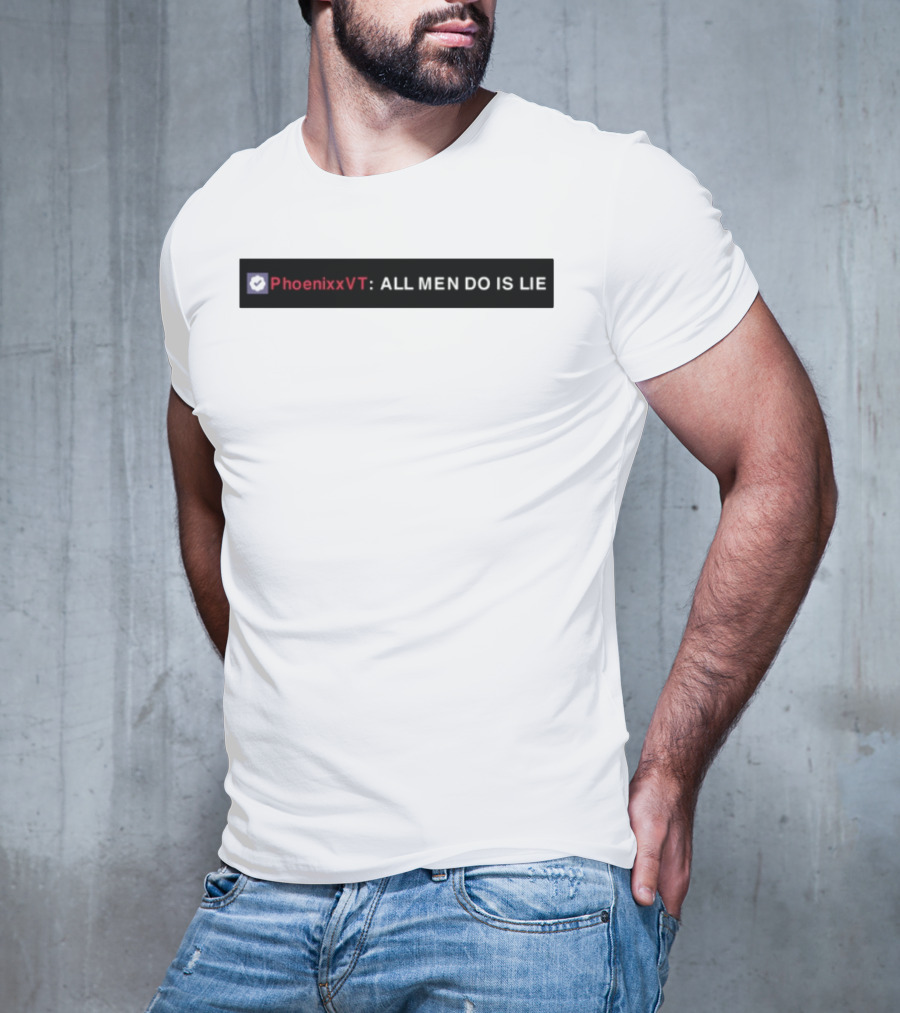 PhoenixxVT All Men Do Is Lie Statement T-Shirt