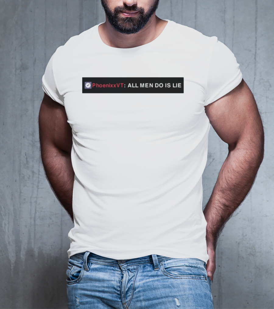 PhoenixxVT All Men Do Is Lie Statement T-Shirt