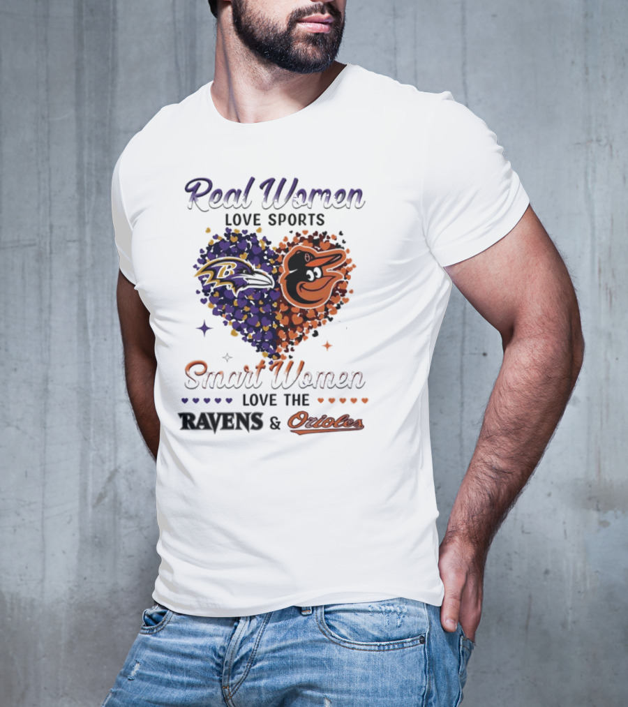 Real Women Love Sports Smart Women Love The Baltimore Ravens And Orioles T-Shirt