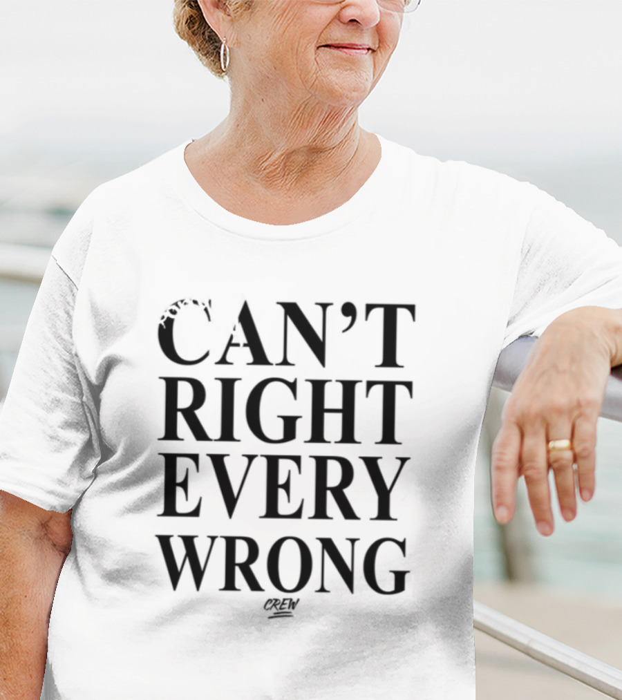 Sorry Not Sorry Can't Right Every Wrong T-Shirt
