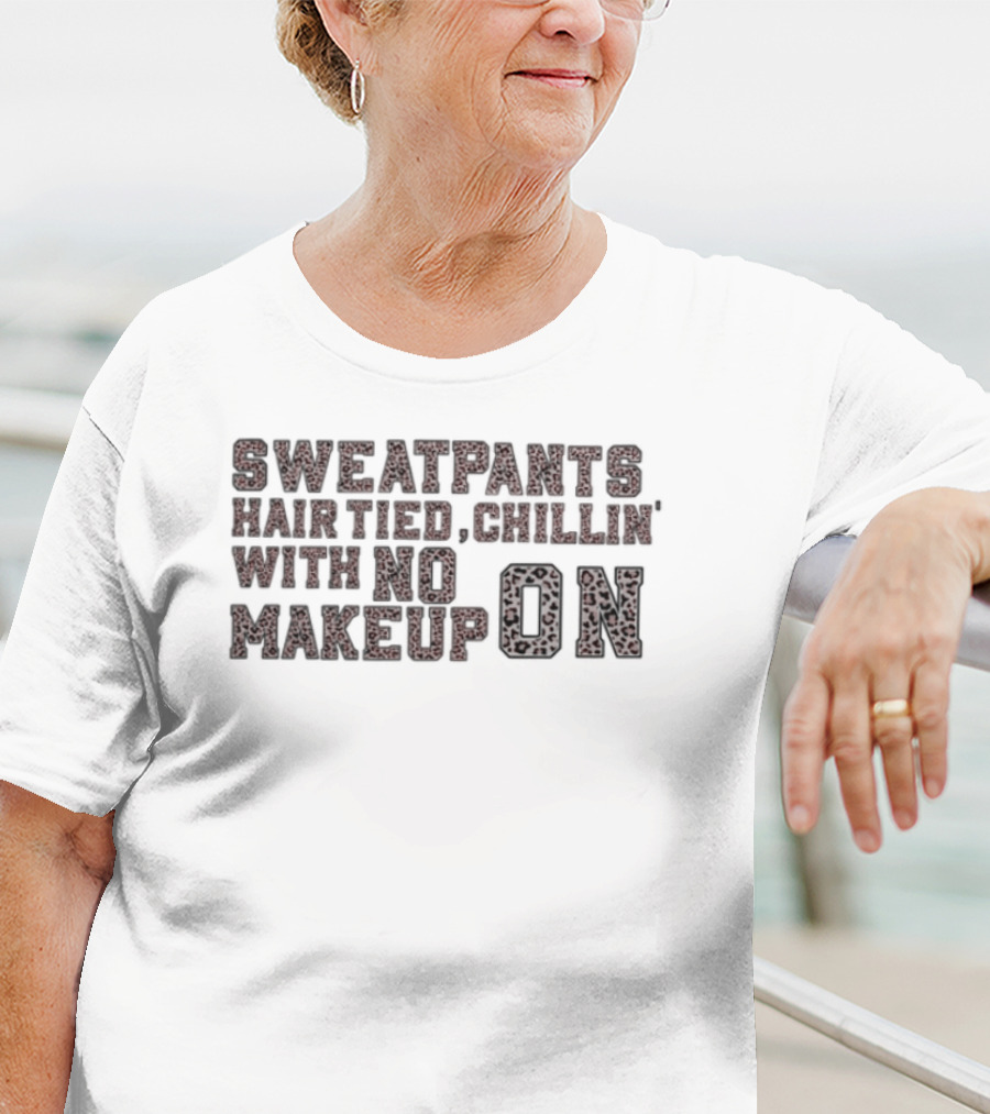 Sweatpants Hair Tied Chillin With No Makeup On Everyday Comfort T-Shirt