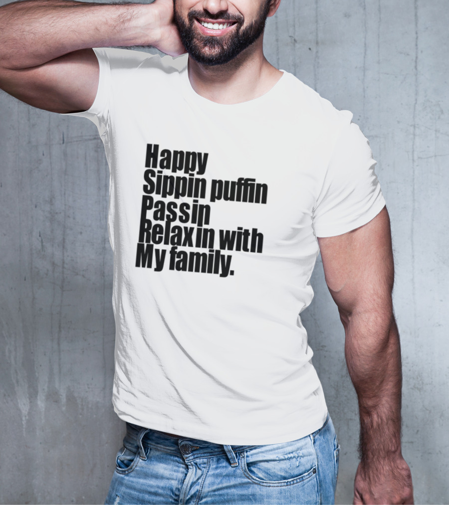 Teedra Moses Happy Sippin' Puffin' Passin' Relaxin' With My Family T-Shirt