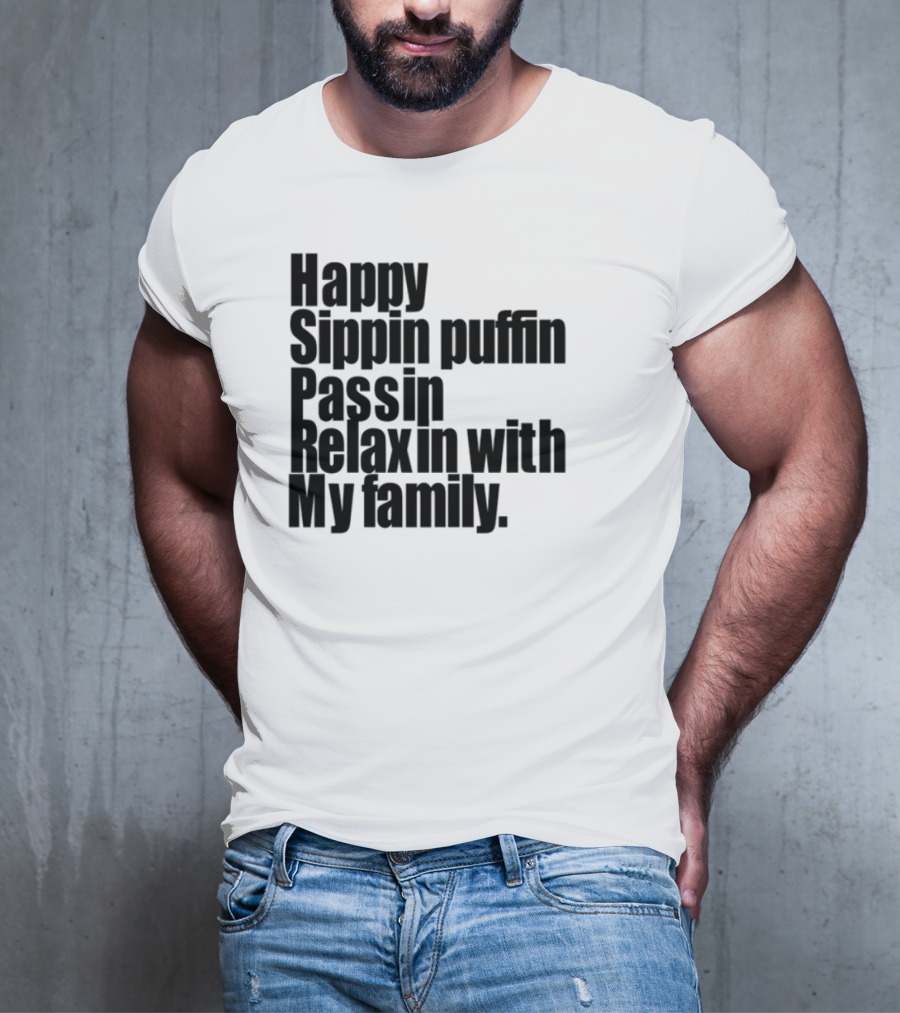 Teedra Moses Happy Sippin' Puffin' Passin' Relaxin' With My Family T-Shirt
