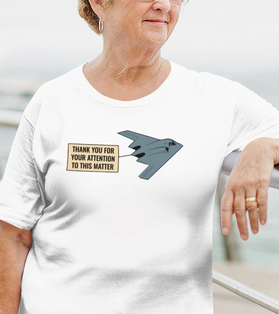 Thank You For Your Attention To This Matter Northrop B-2 Spirit Aircraft Humor T-Shirt