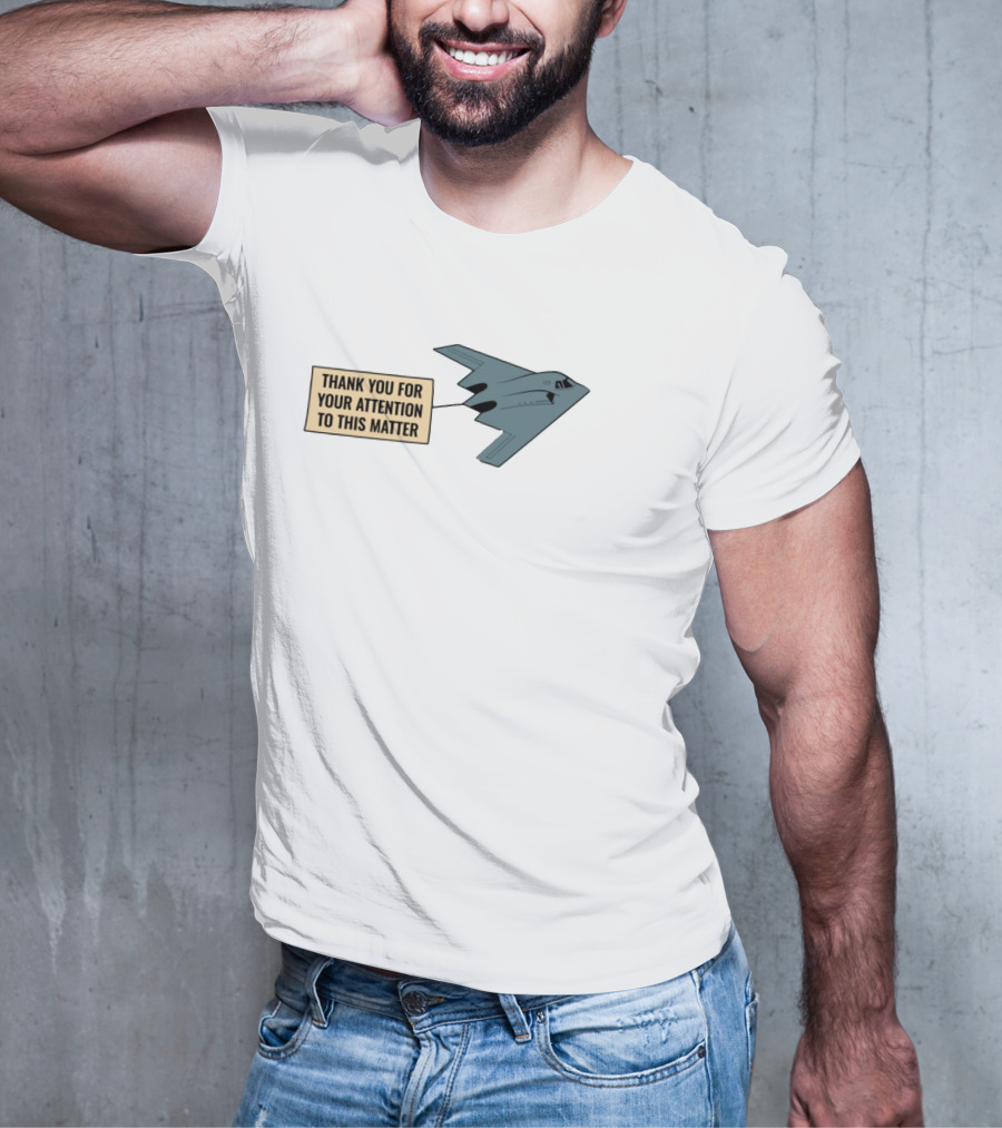 Thank You For Your Attention To This Matter Northrop B-2 Spirit Aircraft Humor T-Shirt