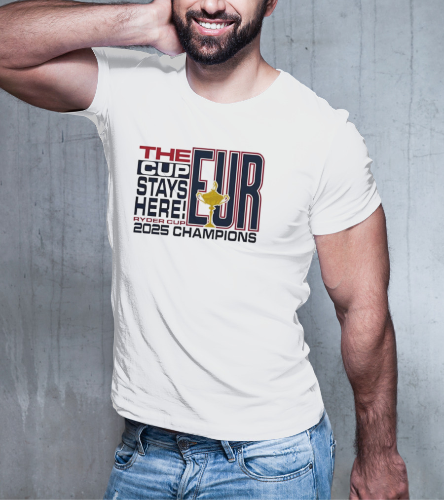 The Cup Stays Here EUR Ryder Cup 2025 Champions T-Shirt