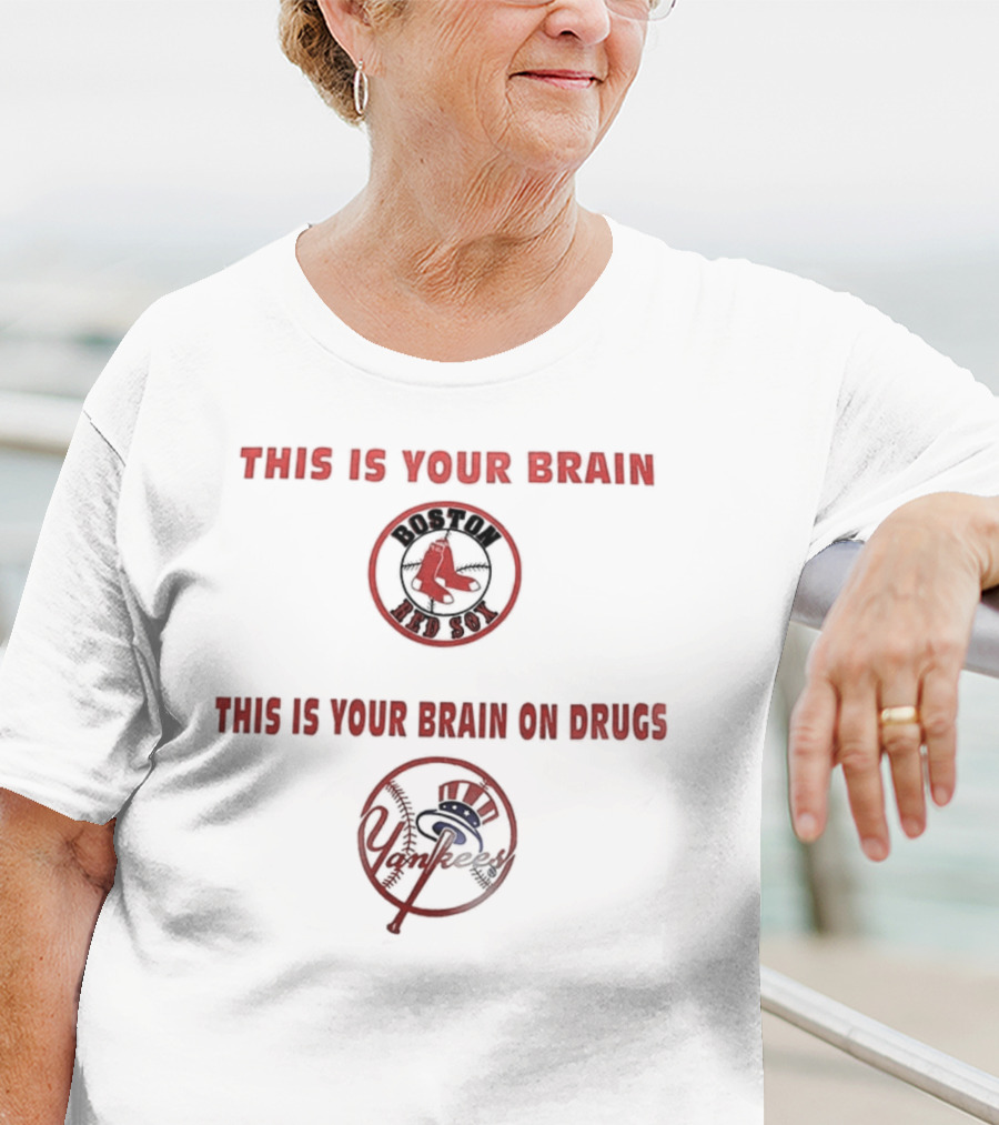 This Is Your Brain Boston Red Sox This Is Your Brain On Drugs New York Yankees T-Shirt