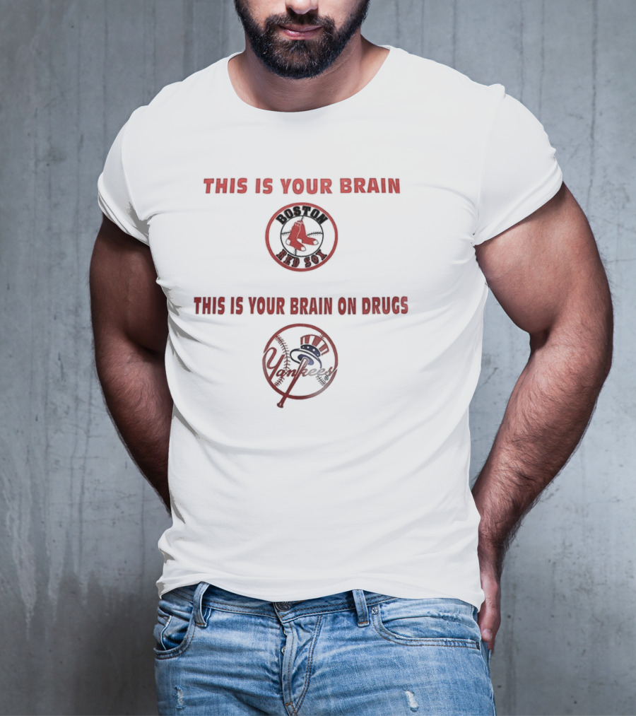 This Is Your Brain Boston Red Sox This Is Your Brain On Drugs New York Yankees T-Shirt