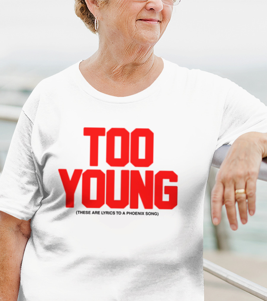 Too Young These Are Lyrics To A Phoenix Song Bold Red Text T-Shirt