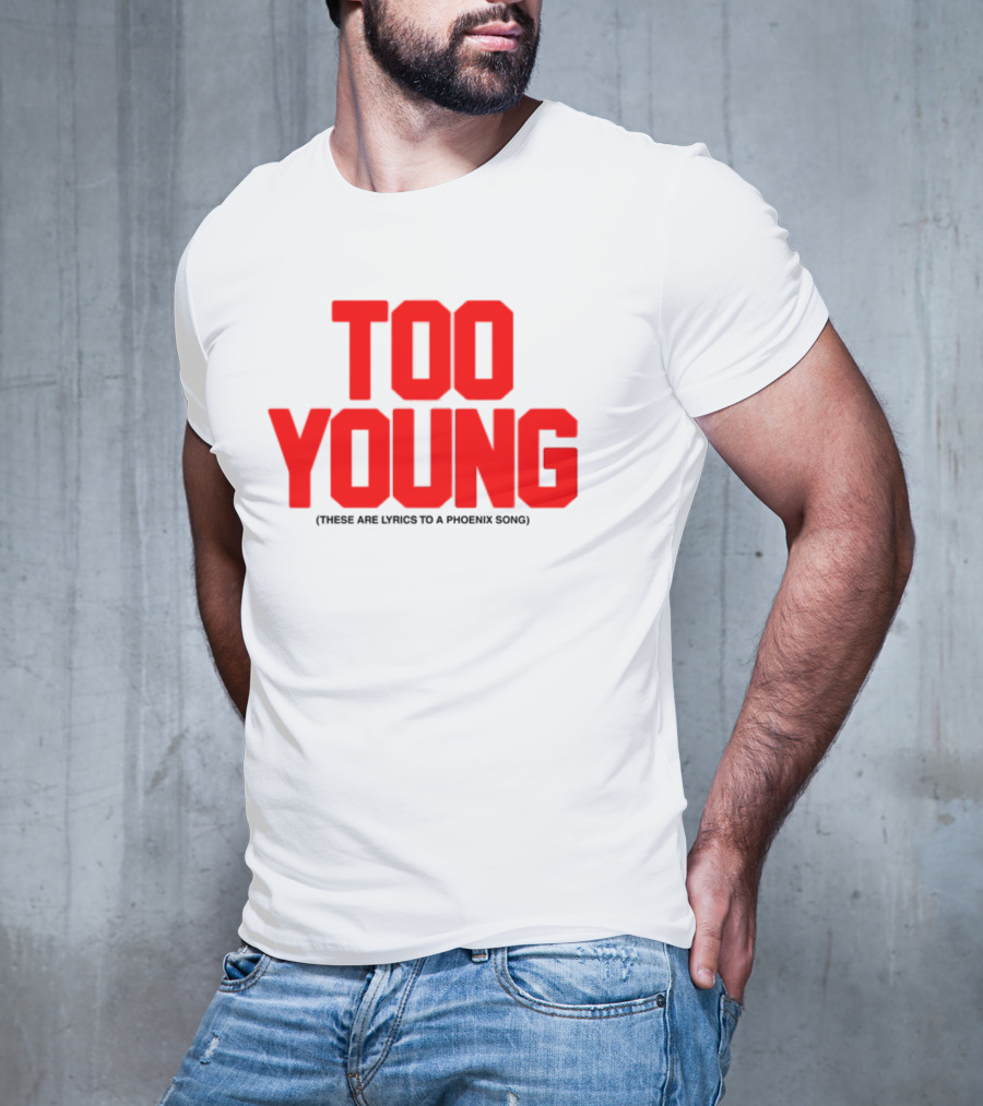 Too Young These Are Lyrics To A Phoenix Song Bold Red Text T-Shirt
