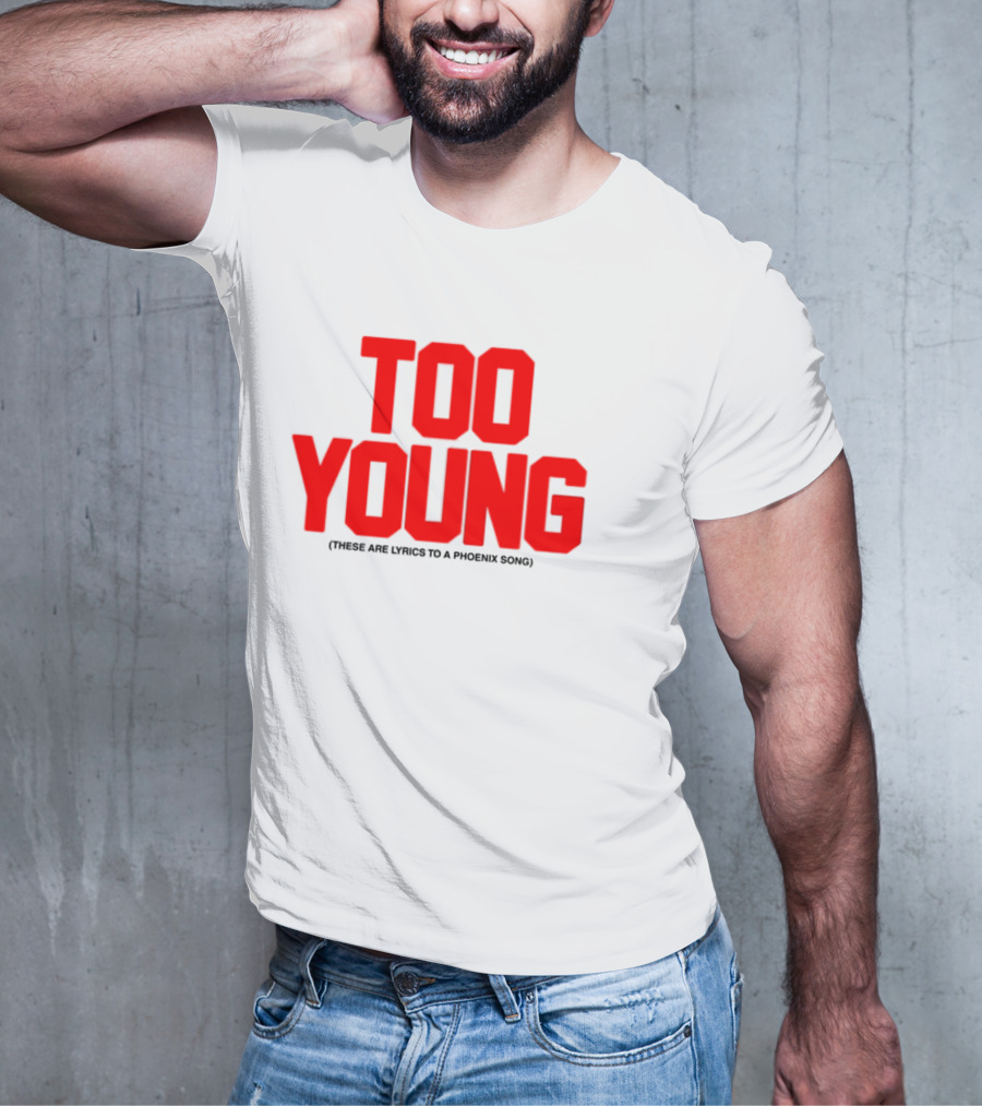 Too Young These Are Lyrics To A Phoenix Song Bold Red Text T-Shirt