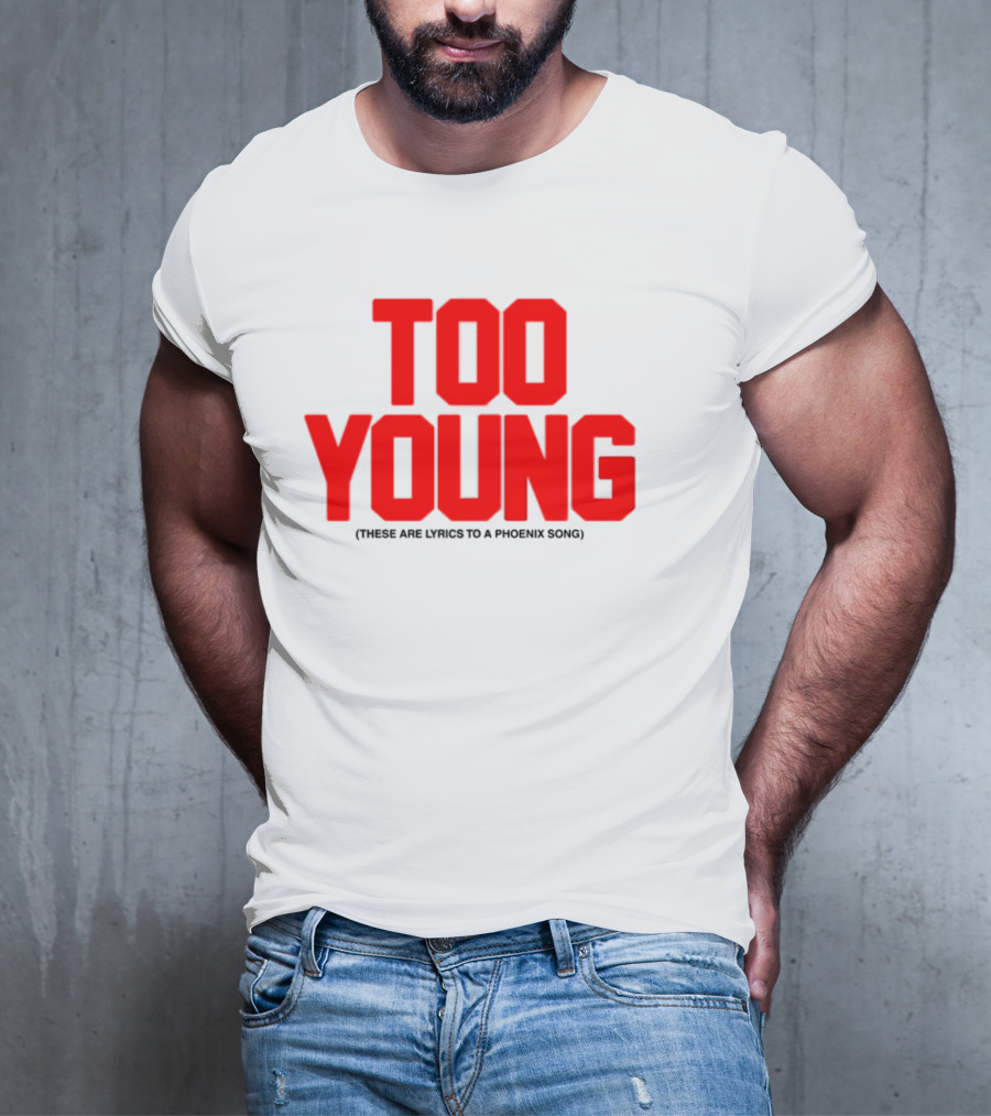 Too Young These Are Lyrics To A Phoenix Song Bold Red Text T-Shirt