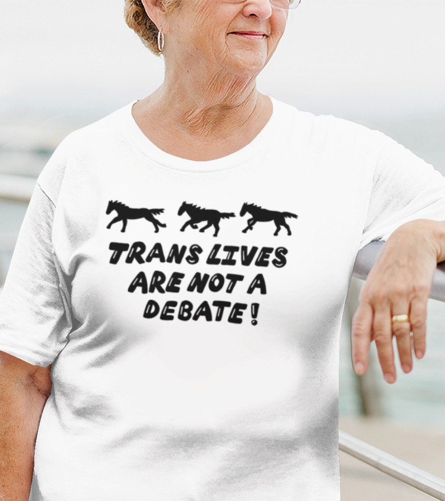 Trans Rights Are Human Rights Trans Lives Are Not A Debate T-Shirt