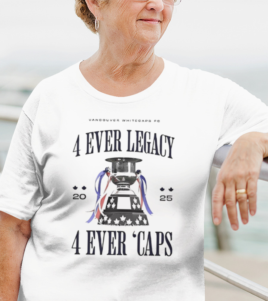 Vancouver Whitecaps FC 4 Ever Legacy 2025 Caps Cup T-Shirt