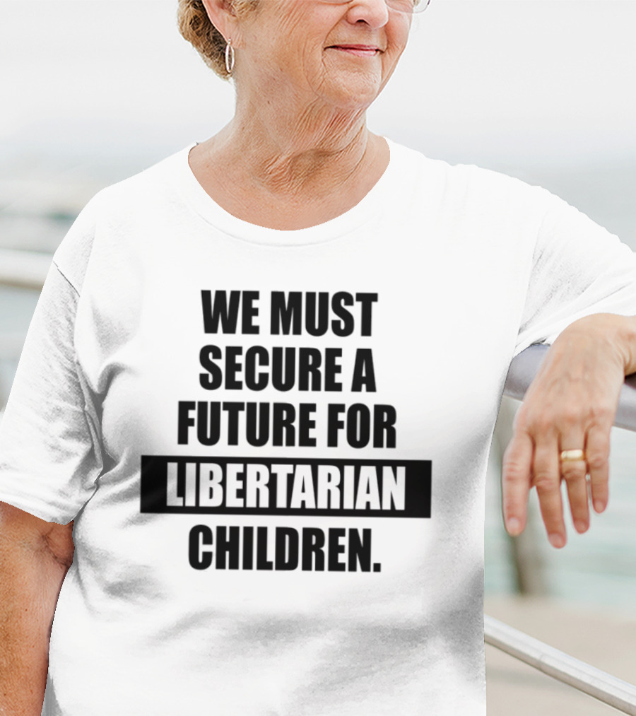 Secure A Future For Libertarian Youth With Empowerment And Independence T-Shirt