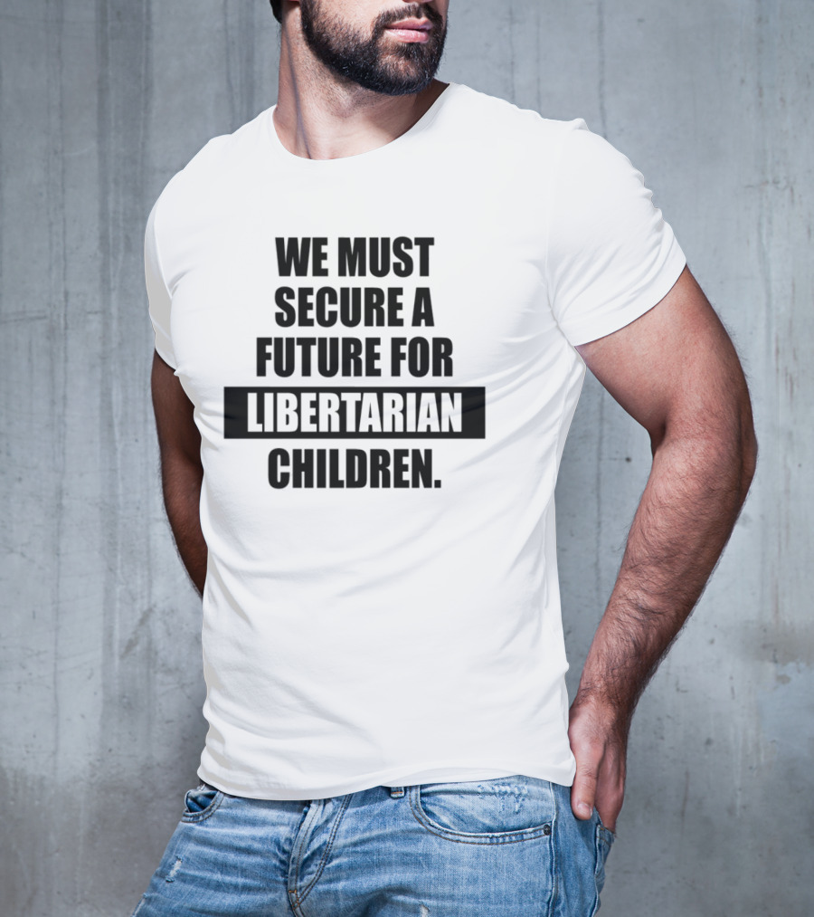 Secure A Future For Libertarian Youth With Empowerment And Independence T-Shirt