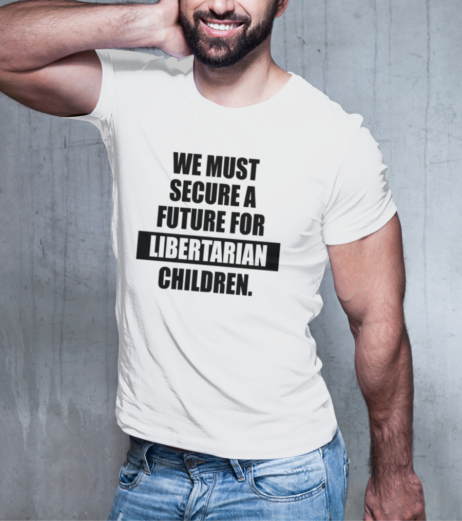 Secure A Future For Libertarian Youth With Empowerment And Independence T-Shirt