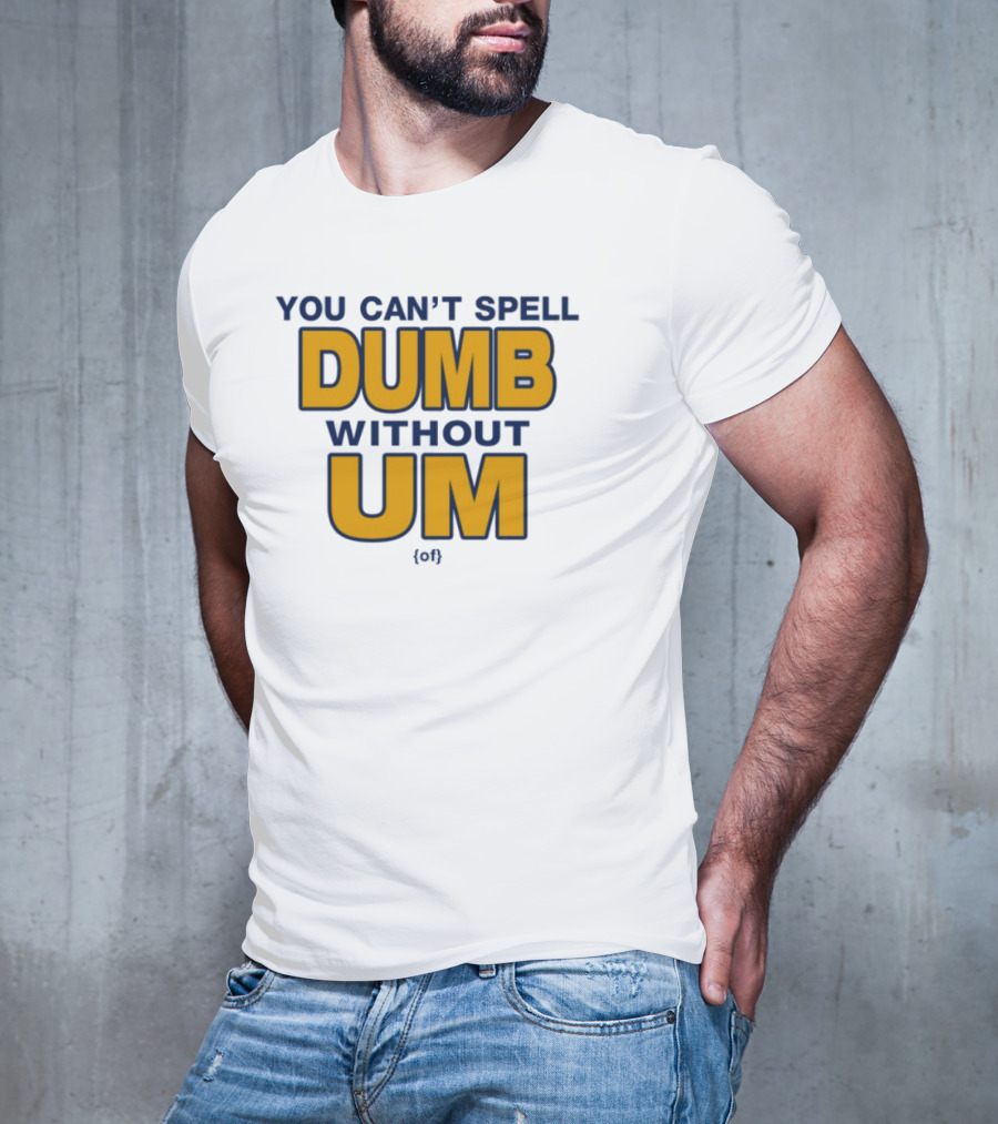 You Can't Spell Dumb Without Um Joke Yellow Text T-Shirt