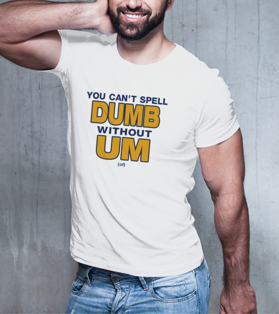 You Can't Spell Dumb Without Um Joke Yellow Text T-Shirt