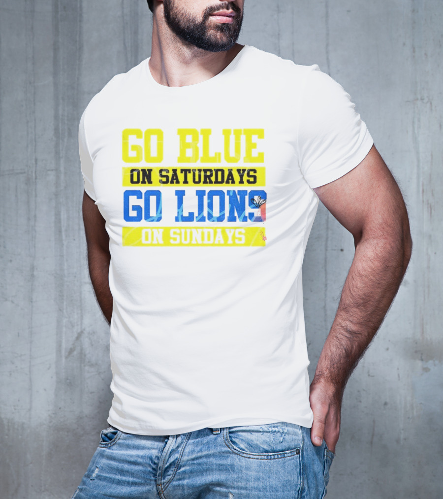 Go Blue On Saturdays Go Lions On Sundays Detroit Supporter Enthusiast T-Shirt