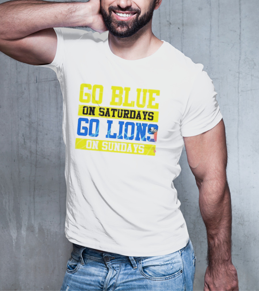 Go Blue On Saturdays Go Lions On Sundays Detroit Supporter Enthusiast T-Shirt