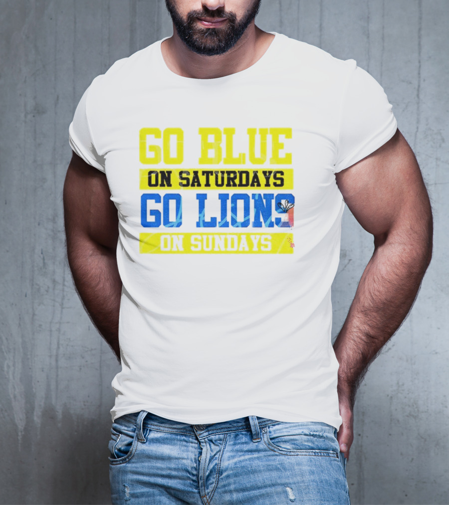 Go Blue On Saturdays Go Lions On Sundays Detroit Supporter Enthusiast T-Shirt