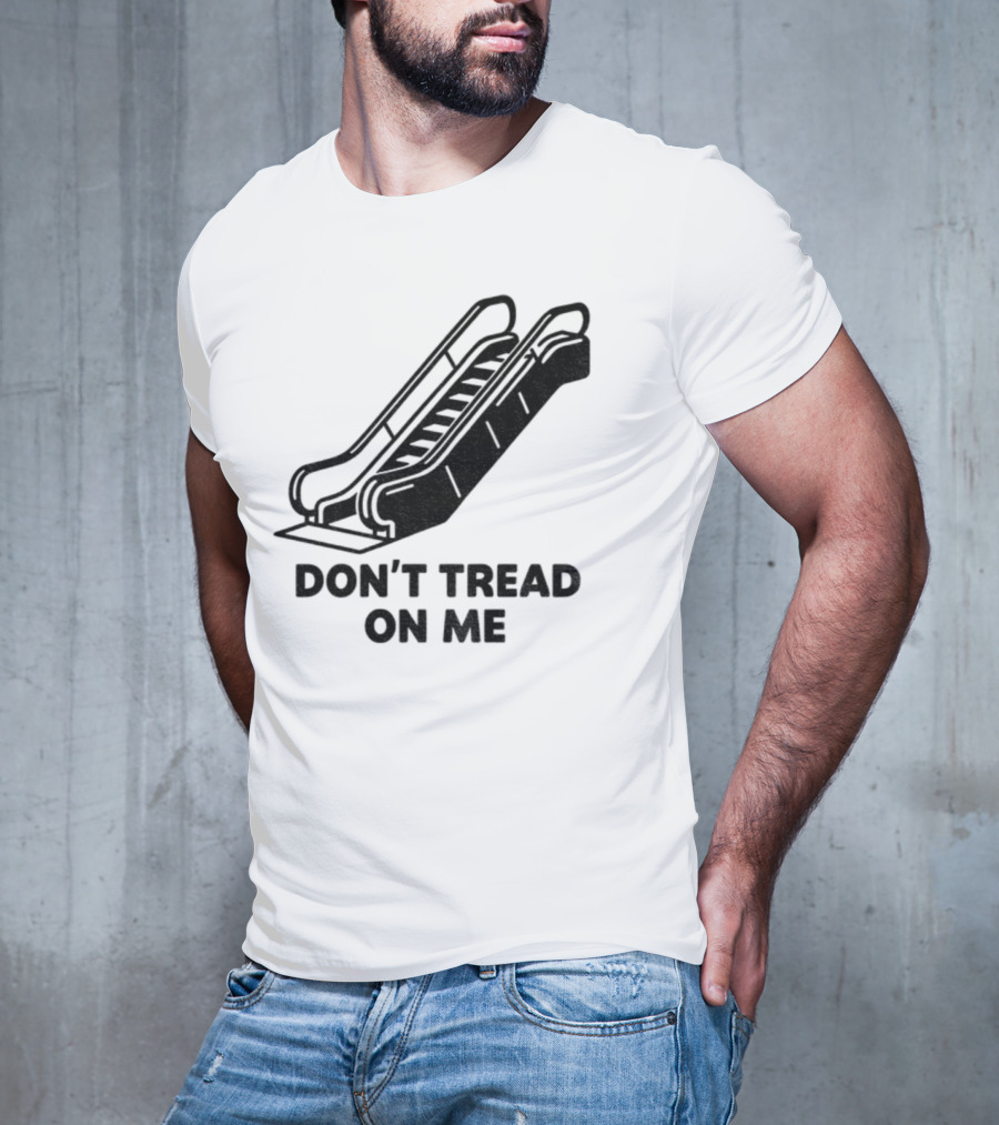 Don't Tread On Me Escalator Political Statement T-Shirt