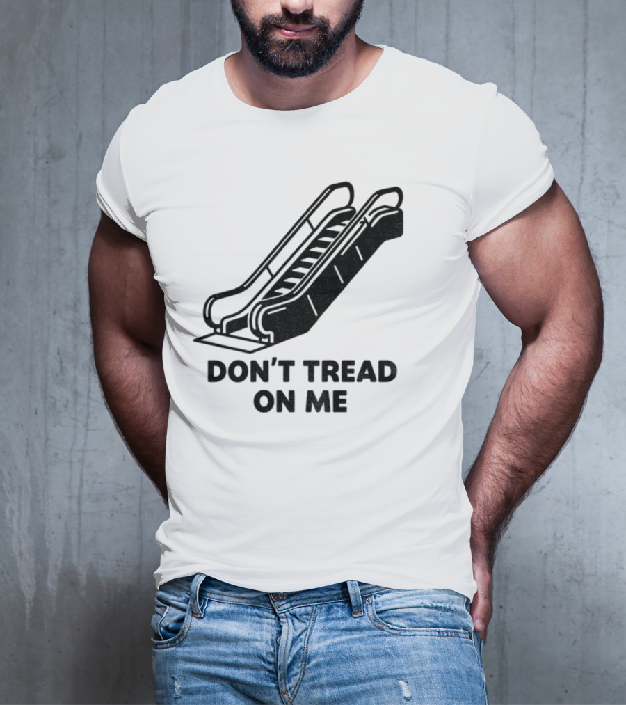 Don't Tread On Me Escalator Political Statement T-Shirt