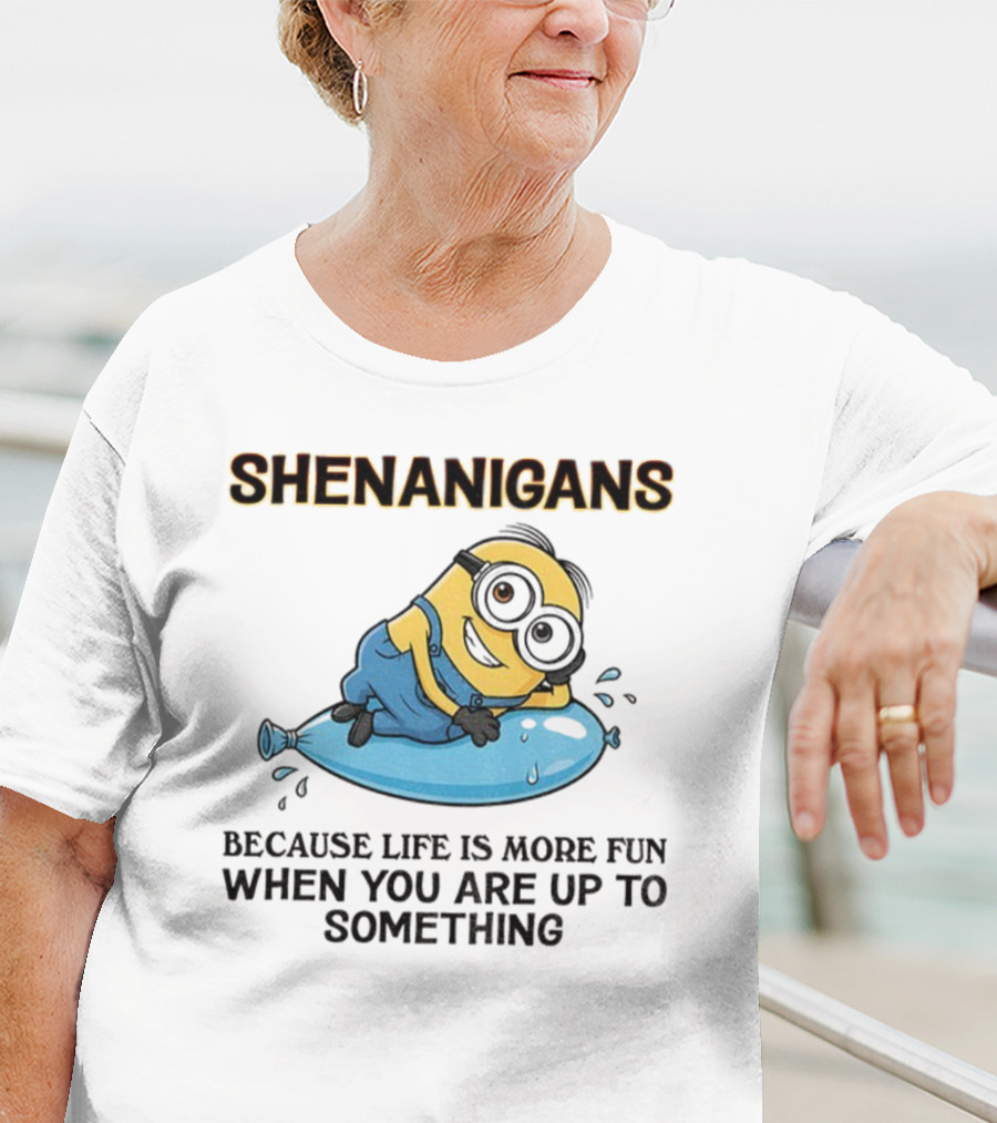 Shenanigans Because Life Is More Fun When You Are Up To Something Minion T-Shirt