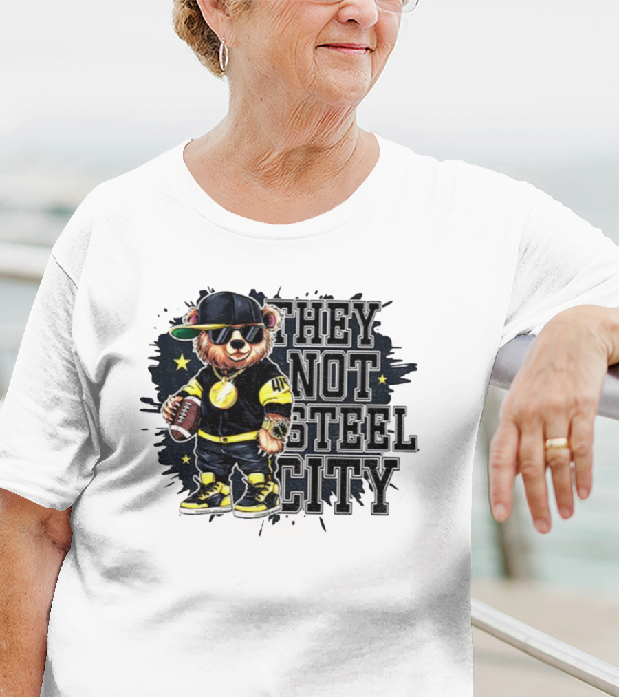 Pittsburgh Steelers Bear They Not Steel City Football Style T-Shirt