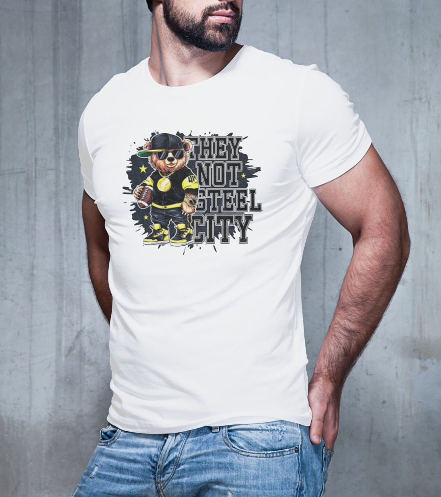Pittsburgh Steelers Bear They Not Steel City Football Style T-Shirt