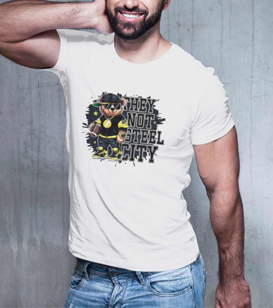 Pittsburgh Steelers Bear They Not Steel City Football Style T-Shirt