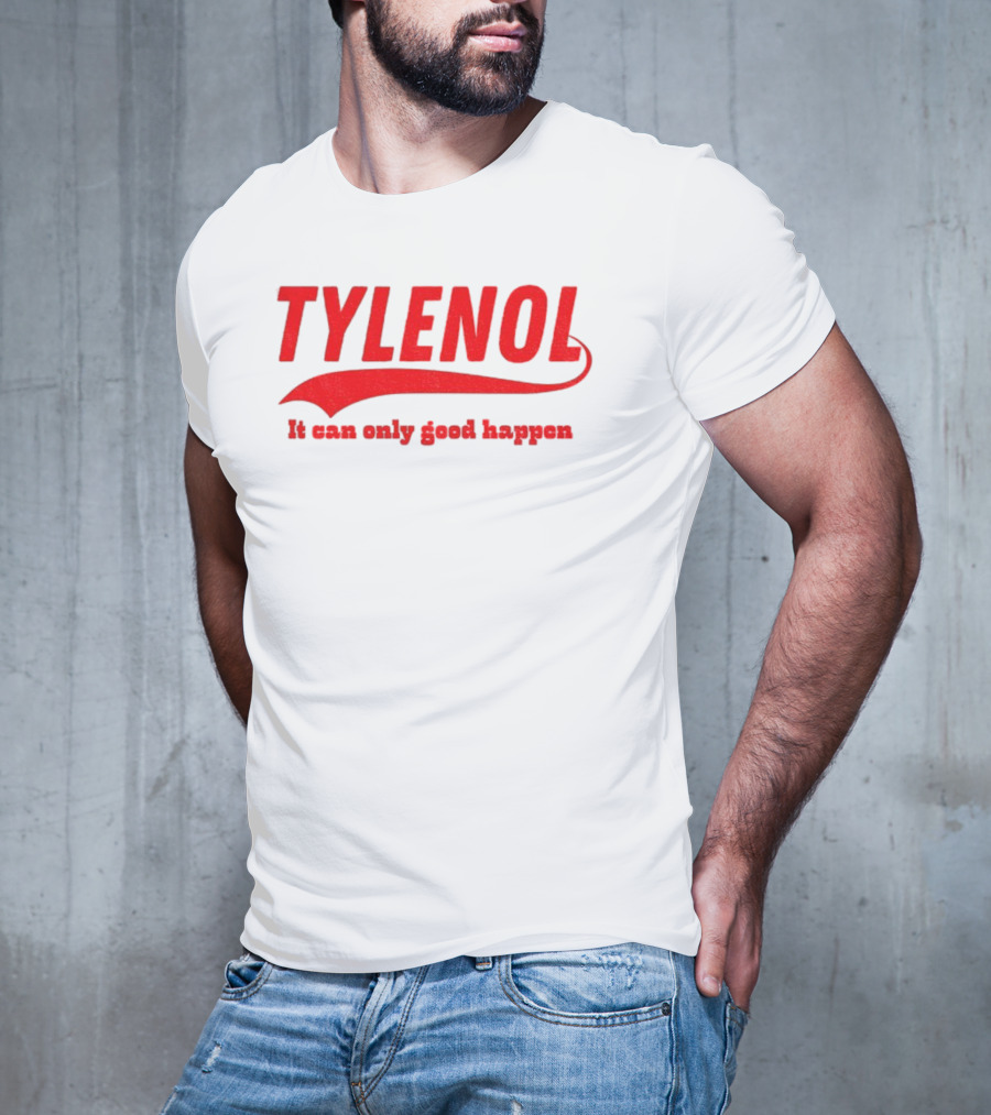 Tylenol Acetaminophen It Can Only Good Happen T-Shirt