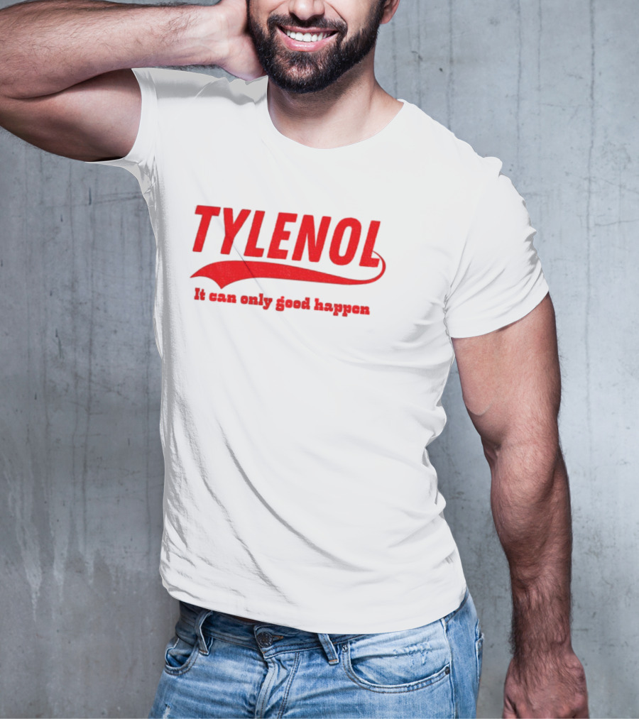 Tylenol Acetaminophen It Can Only Good Happen T-Shirt
