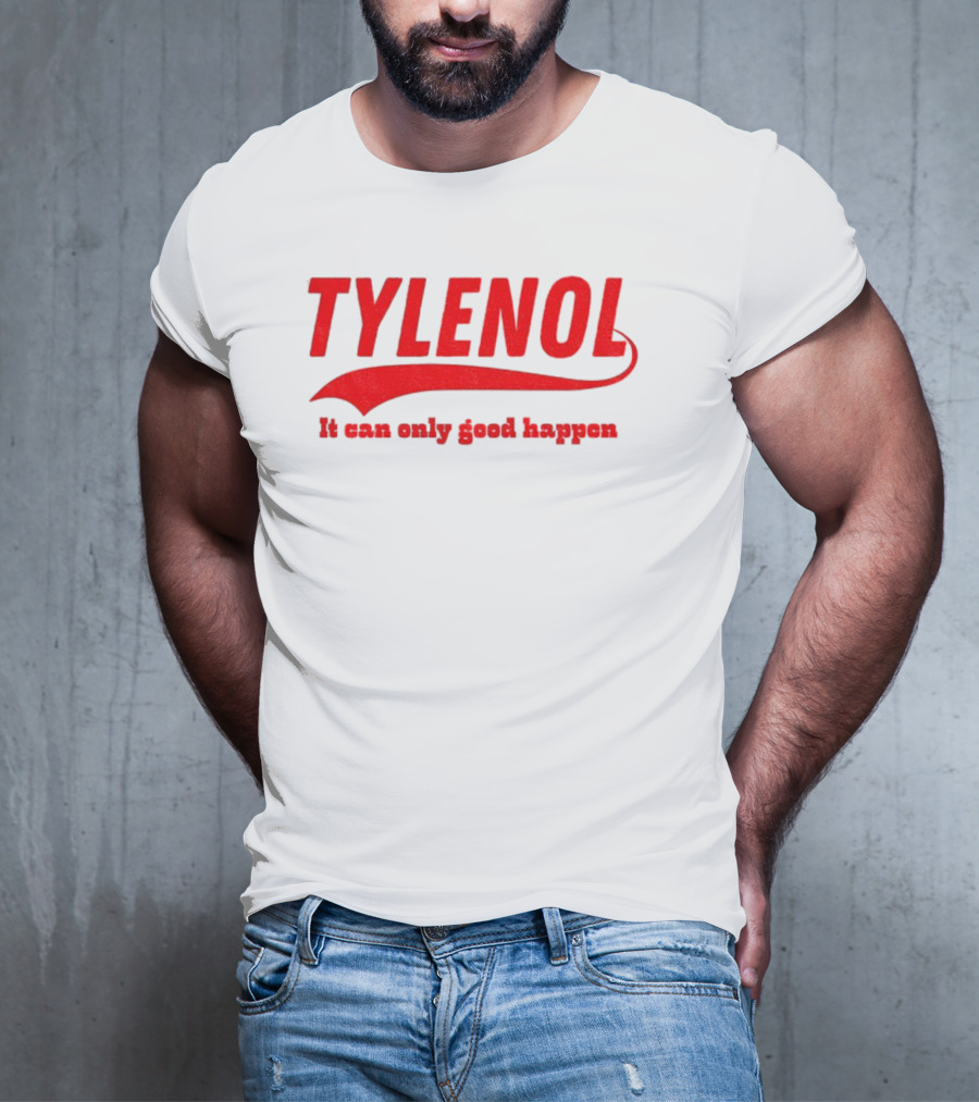 Tylenol Acetaminophen It Can Only Good Happen T-Shirt