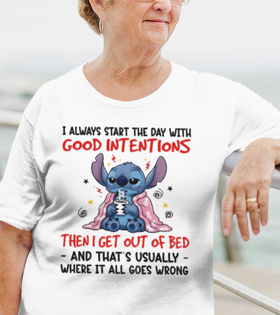 Stitch Good Intentions Then I Get Out Of Bed Where It All Goes Wrong T-Shirt
