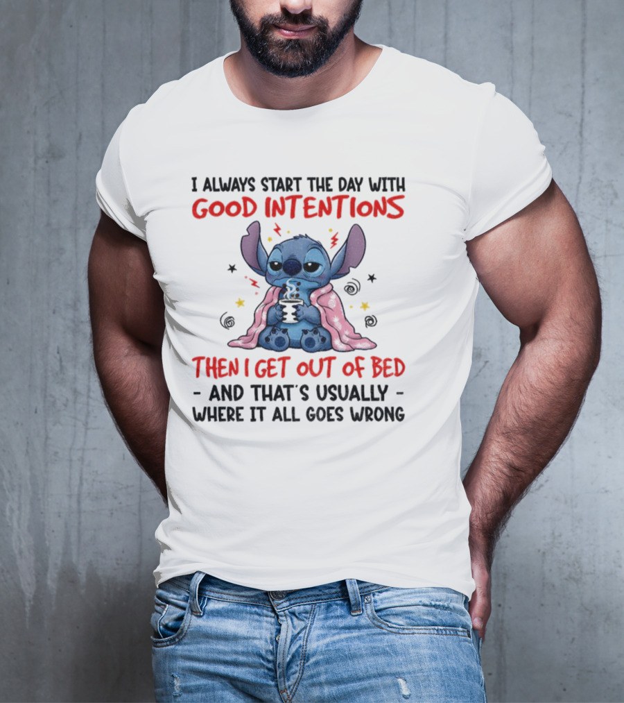 Stitch Good Intentions Then I Get Out Of Bed Where It All Goes Wrong T-Shirt
