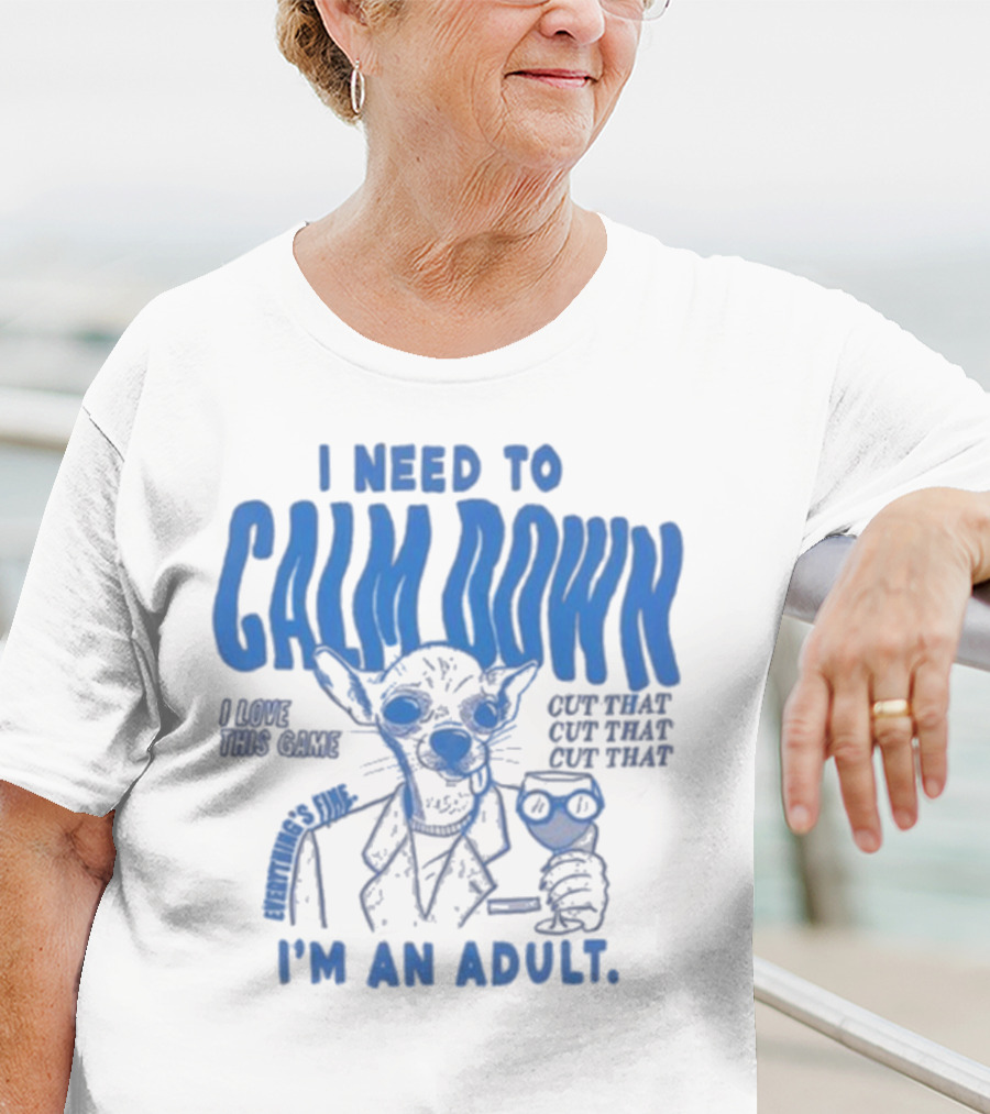 I Need To Calm Down I'm An Adult I Love This Game Cut That Cut That T-Shirt