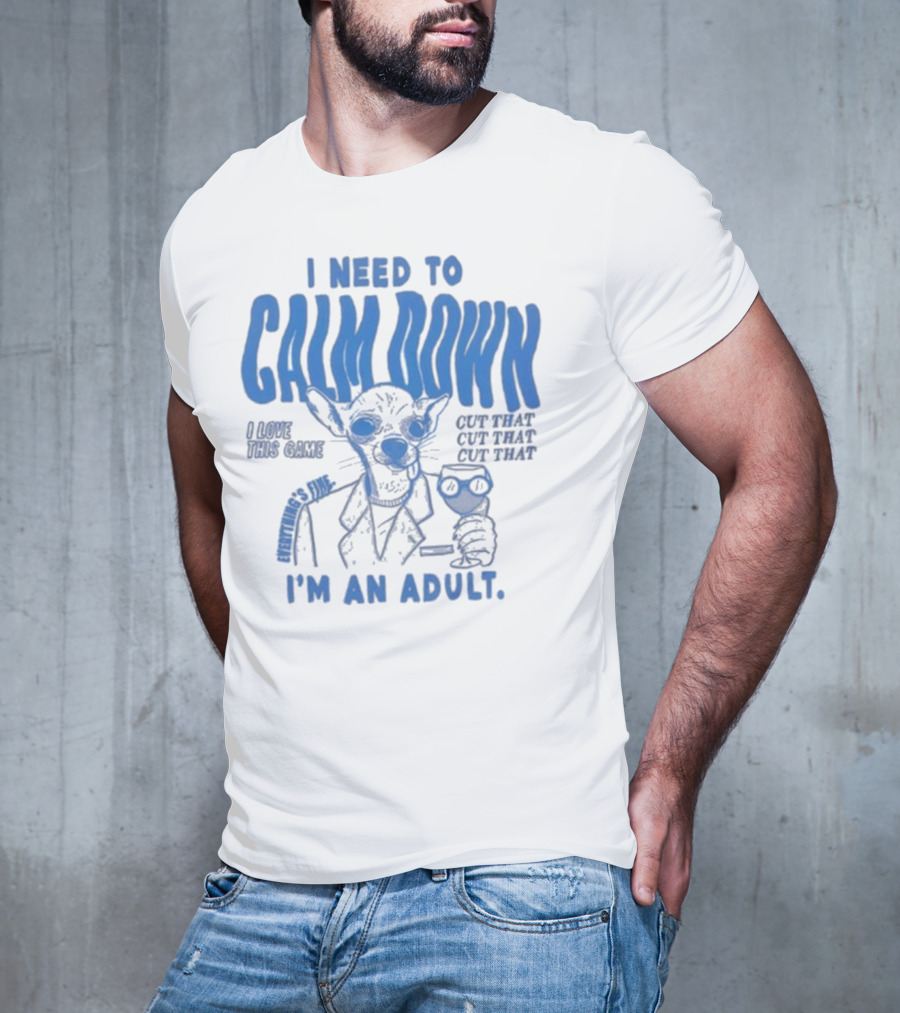 I Need To Calm Down I'm An Adult I Love This Game Cut That Cut That T-Shirt