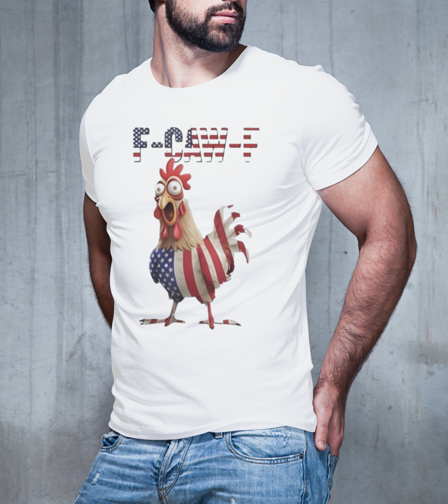F-Caw-F Chicken USA Flag FCAWF American Chicken Humor T-Shirt