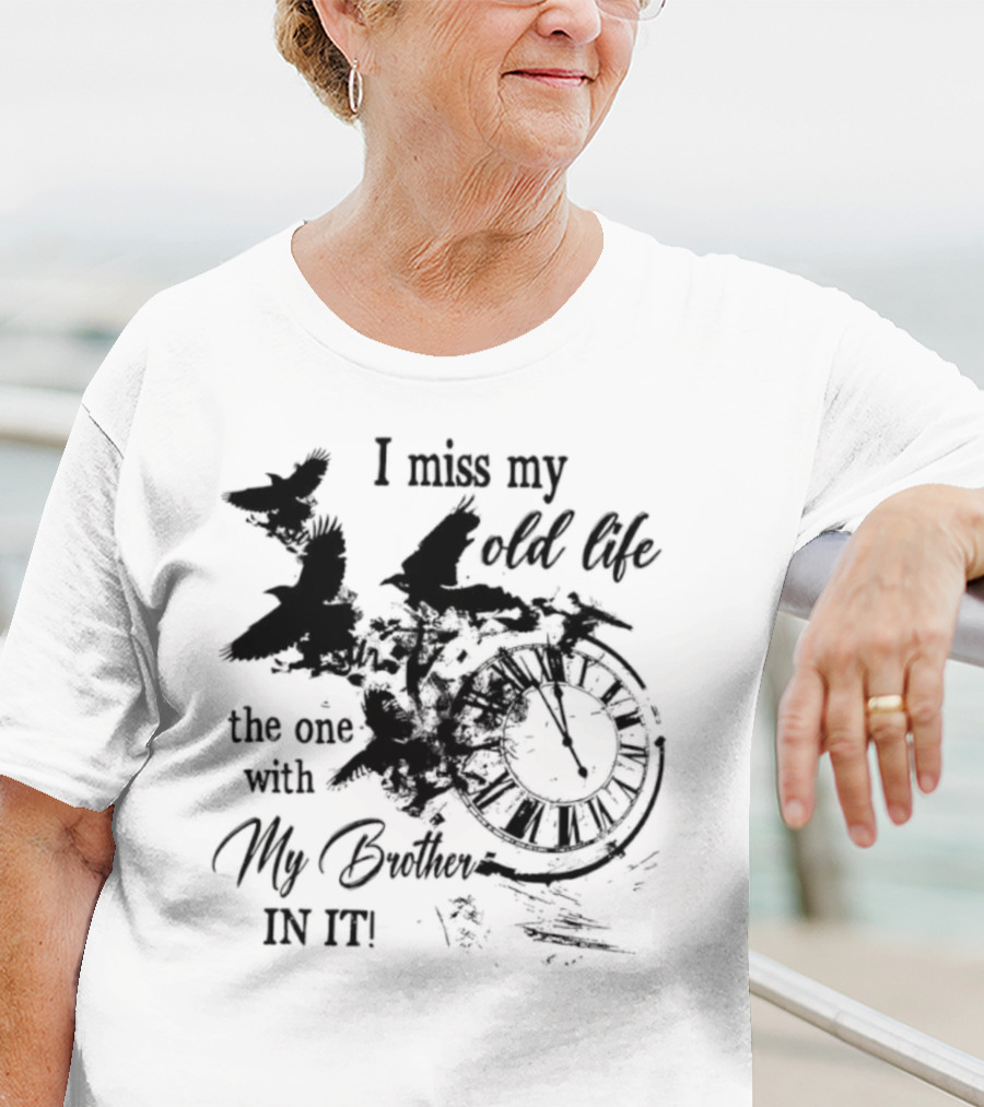 I Miss My Old Life The One With My Brother In It And Birds T-Shirt