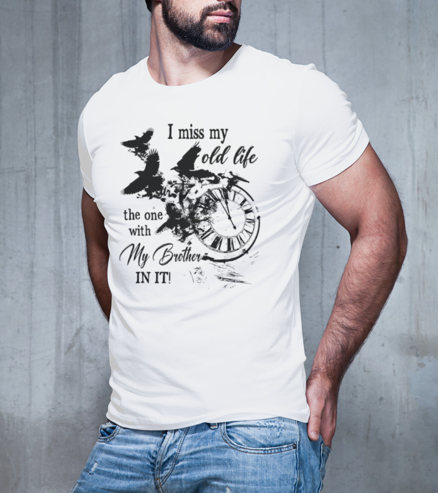 I Miss My Old Life The One With My Brother In It And Birds T-Shirt